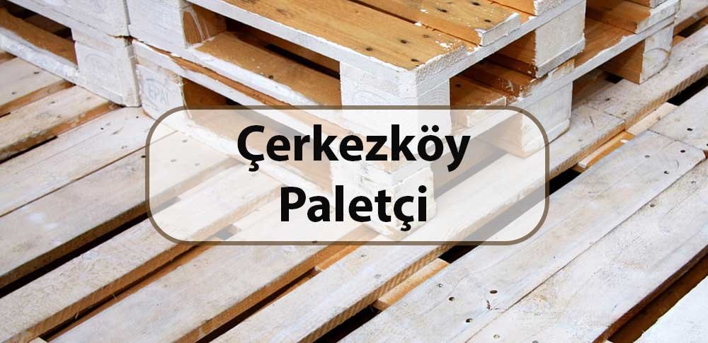 çerkezköy paletçi firması