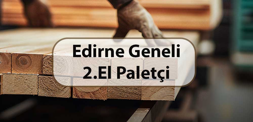 edirne ikinci el paletçi firması
